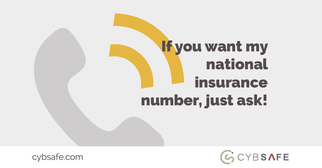 If you want my national insurance number, just ask!