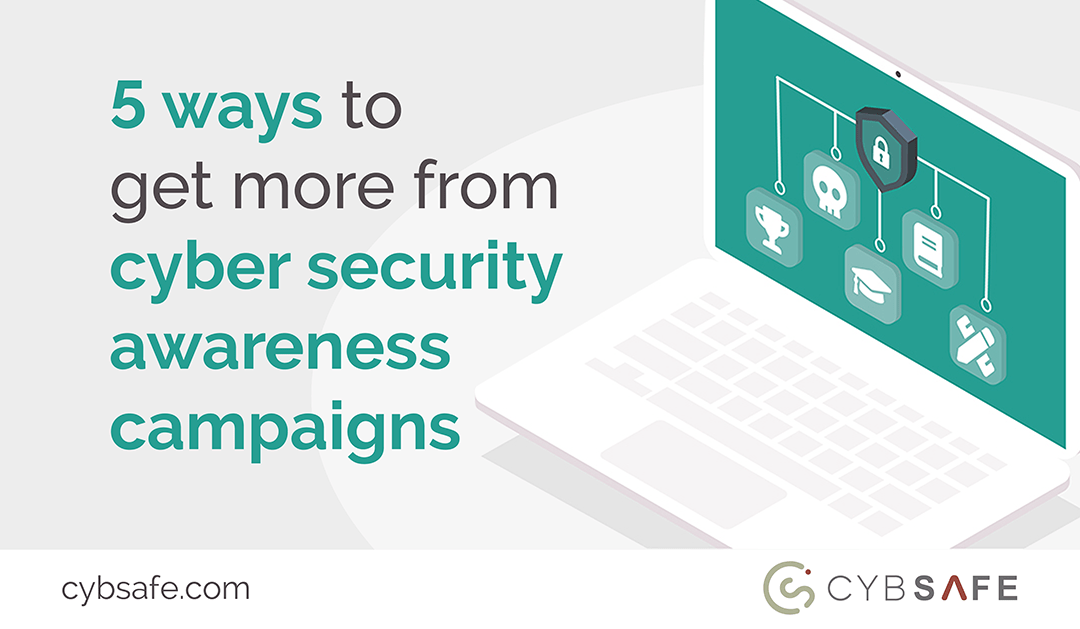 5 ways to get more from cyber security awareness campaigns CybSafe