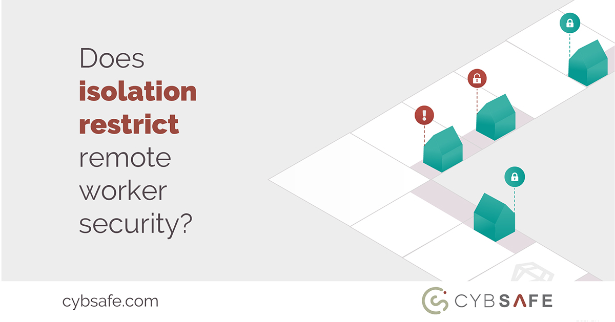 Does isolation restrict remote worker security? Part 1 CybSafe