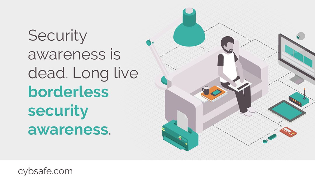 Security awareness is dead. Long live borderless security awareness.