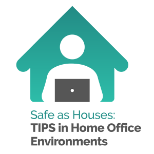 Safe as Houses: TIPS in
Home Office Environments
